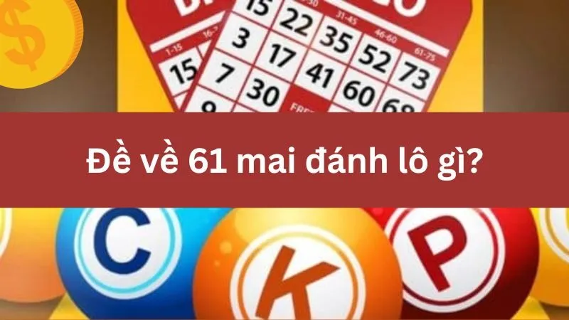 Đề về 61 mai, tham khảo soi cầu để chọn lô chuẩn