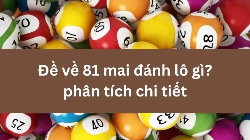 Phân tích cầu giúp chọn lô dễ trúng sau khi về 81