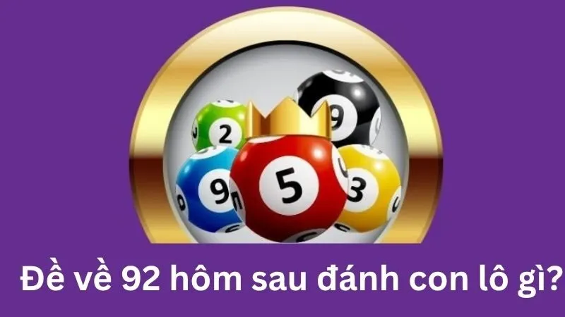 Phân tích chuyên sâu để tăng cơ hội thắng khi chơi đề 92