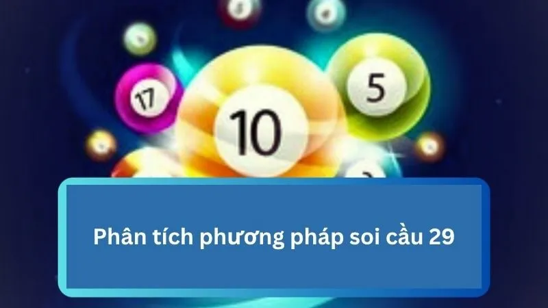 Soi cầu kỹ lưỡng hỗ trợ chọn lô 29 dễ trúng