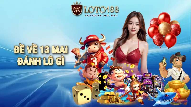 đề về 13 mai đánh lô gì