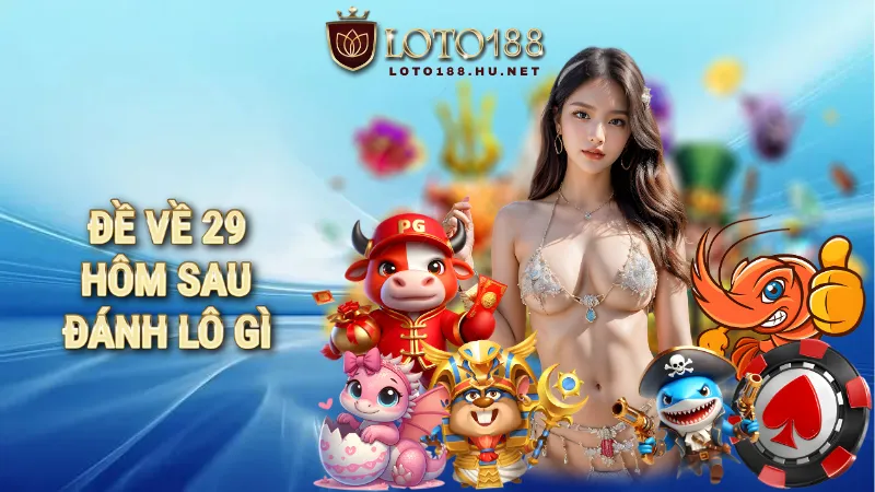 đề về 29 hôm sau đánh lô gì