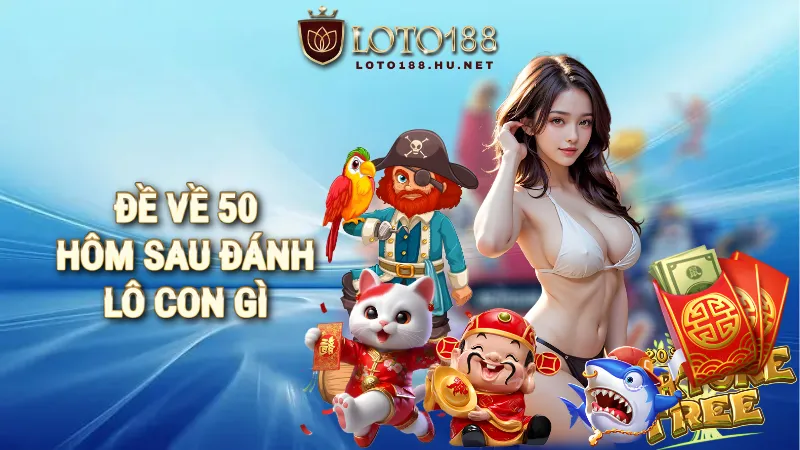 đề về 50 hôm sau đánh lô con gì